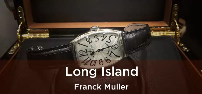  Long Island Franck Muller